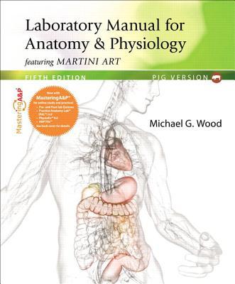 Anatomy & Physiology Featuring Martini Art, Pig Version Laboratory Manual + MasteringA&P With Etext  magazine reviews