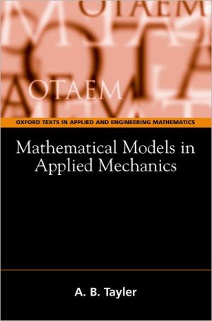 Mathematical Models in Applied Mechanics book written by Alan B. Tayler
