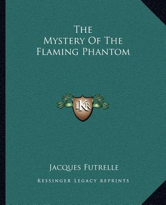 The Mystery Of The Flaming Phantom book written by Jacques Futrelle