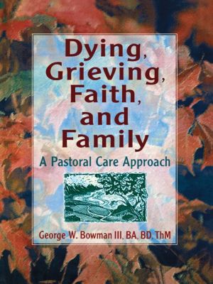 Dying, Grieving, Faith, and Family: A Pastoral Care Approach magazine reviews