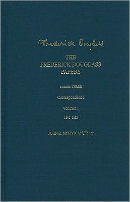 The Frederick Douglass Papers: Series 3: Correspondence, Volume 1: 1842-1852 book written by Frederick Douglass