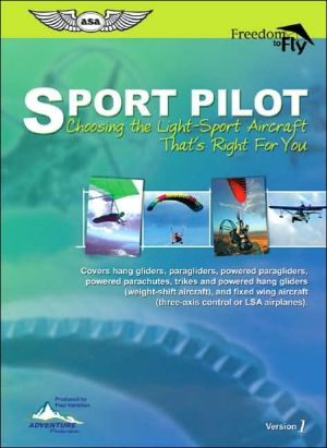 Sport Pilot: Choosing the Light-Sport Aircraft That's Right for You [With Full-Color W/Aircraft Photos & Comparison Tables] book written by Paul Hamilton