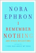 I Remember Nothing: And Other Reflections book written by Nora Ephron