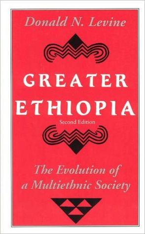 Greater Ethiopia: The Evolution of a Multiethnic Society book written by Donald Nathan Levine