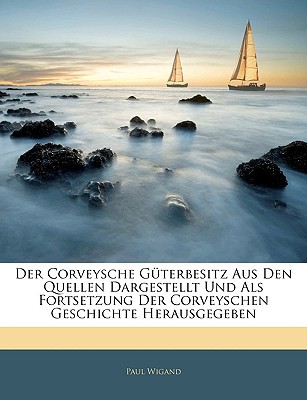 Der Corveysche Gterbesitz Aus Den Quellen Dargestellt Und ALS Fortsetzung Der Corveyschen Geschichte magazine reviews