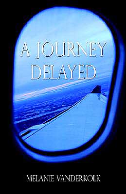 A Journey Delayed book written by Melanie Vanderkolk