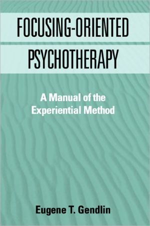 Focusing-Oriented Psychotherapy: A Manual of the Experiential Method magazine reviews