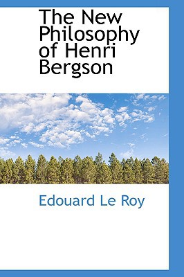The New Philosophy Of Henri Bergson book written by Edouard Le Roy