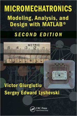 Micromechatronics: Modeling, Analysis, and Design with MATLAB, Second Edition book written by Victor Giurgiutiu