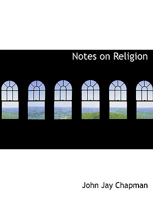 Notes on Religion book written by John Jay Chapman