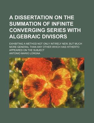 A   Dissertation on the Summation of Infinite Converging Series with Algebraic Divisors magazine reviews
