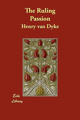 The Ruling Passion book written by Henry van Dyke