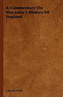 A Commentary on Macaulay's History of England book written by Charles Firth