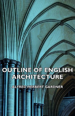 Outline of English Architecture book written by Alfred Herbert Gardner
