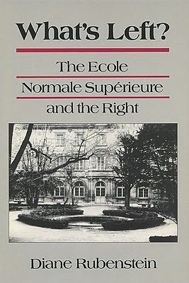 What's Left?: The Ecole Normale Superieure and the Right book written by Diane Rubenstein