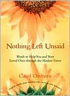 Nothing Left Unsaid: Words to Help You and Your Loved Ones Through the Hardest Times book written by Carol Orsborn