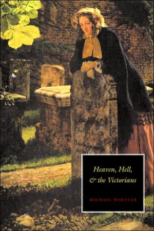 Heaven, Hell, and the Victorians book written by Michael Wheeler