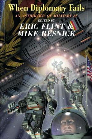 When Diplomacy Fails: An Anthology of Military Science Fiction book written by Eric Flint
