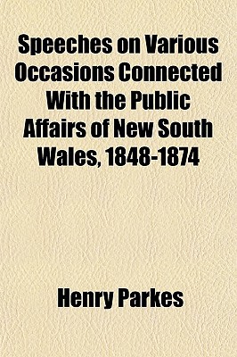 Speeches on Various Occasions Connected with the Public Affairs of New South Wales, 1848-1874 magazine reviews
