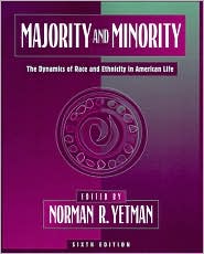 Majority and Minority: The Dynamics of Race and Ethnicity in American Life book written by Norman R. Yetman