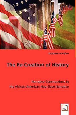 The Re-Creation Of History book written by Stephanie Von Ronn
