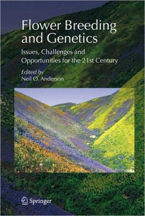 Flower Breeding and Genetics: Issues, Challenges and Opportunities for the 21st Century book written by Neil Owen Anderson