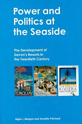 Power and Politics at the Seaside : The Development of Devon's Resorts in the Twentieth Century magazine reviews