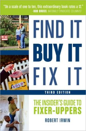 Find It, Buy It, Fix It: The Insider's Guide to Fixer-Uppers book written by Robert Irwin