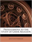 Prolegomena to the Study of Greek Religion book written by Jane Ellen Harrison
