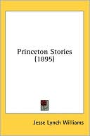 Princeton Stories book written by Jesse Lynch Williams