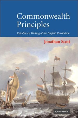 Commonwealth Principles: Republican Writing of the English Revolution book written by Jonathan Scott