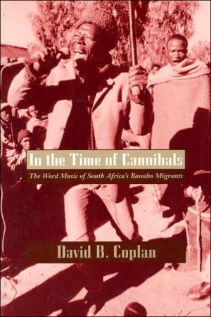 In the Time of Cannibals: The Word Music of South Africa's Basotho Migrants book written by David B. Coplan