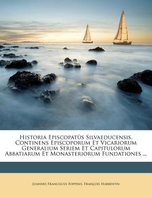 Historia Episcopat S Silvaeducensis, Continens Episcoporum Et Vicariorum Generalium Seriem Et Capitu magazine reviews