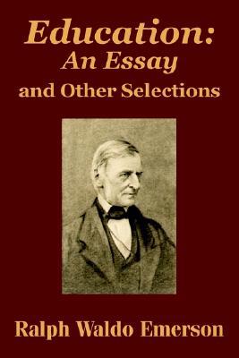 Education: An Essay and Other Selections book written by Ralph Waldo Emerson