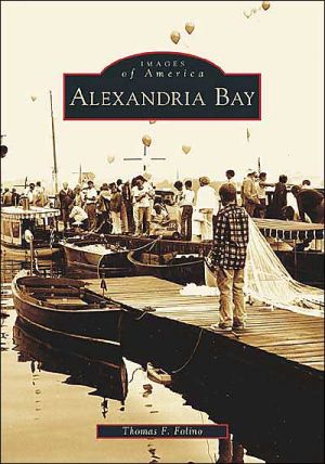 Alexandria Bay, New York (Images of America Series) book written by Thomas F. Folino