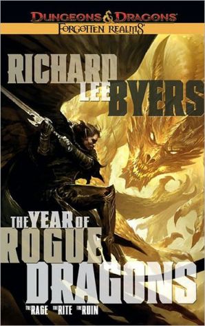 Forgotten Realms: The Year of Rogue Dragons: The Rage/The Rite/The Ruin book written by Richard Lee Byers