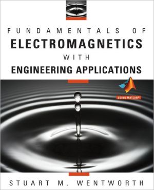Fundamentals of Electromagnetics with Engineering Applications book written by Stuart M. Wentworth