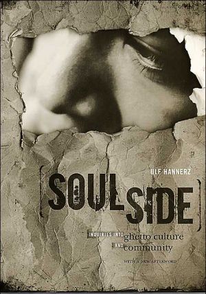 Soulside: Inquiries into Ghetto Culture and Community book written by Ulf Hannerz