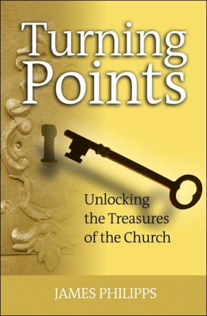 Turning Points: Unlocking the Treasures of the Church book written by James Philipps