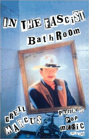 In the Fascist Bathroom: Punk in Pop Music, 1977-1992 book written by Greil Marcus