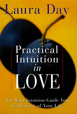 Practical Intuition in Love: Start a Journey Through Pleasure to the Love of Your Life written by Laura Day