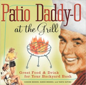 Patio Daddy-O at the Grill: Great Food and Drink for Your Backyard Bash magazine reviews