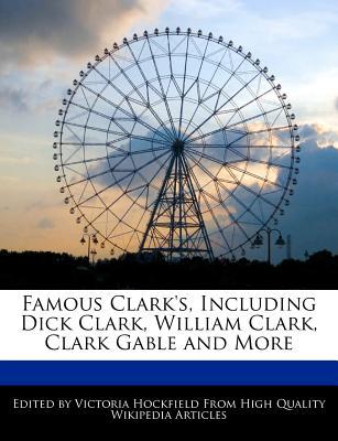 Famous Clark's, Including Dick Clark, William Clark, Clark Gable and More magazine reviews