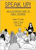 Speak Up: An Illustrated Guide to Public Speaking book written by Douglas M. Fraleigh