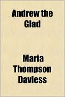 Andrew The Glad book written by Maria Thompson Daviess