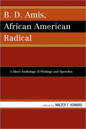 B.D. Amis, African American Radical: A Short Anthology of Writings and Speeches book written by Walter T. Howard