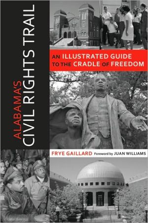 Alabama's Civil Rights Trail: An Illustrated Guide To The Cradle Of Freedom book written by Frye Gaillard