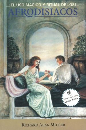 El Uso Magico y Ritual de los Afrodisiacos (The Magical and Ritual Use of Aphrodisiacs) book written by Richard Alan Miller