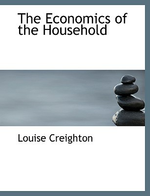 The Economics of the Household book written by Louise Creighton