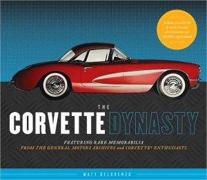 The Corvette Dynasty book written by Matt Delorenzo
